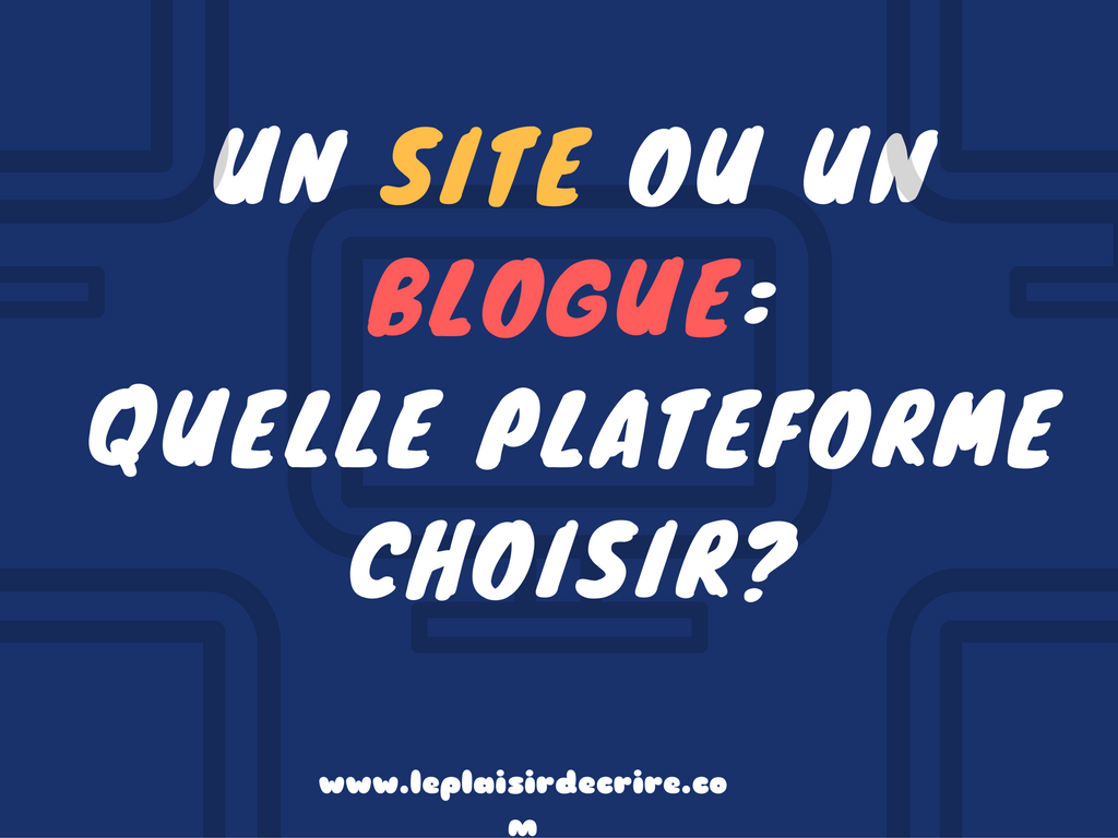 Un Site Ou Un Blogue: Quelle Plateforme Choisir?